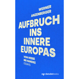 Werner Anzenberger: Aufbruch ins Innere Europas Werner Anzenberger: Aufbruch ins Innere Europas